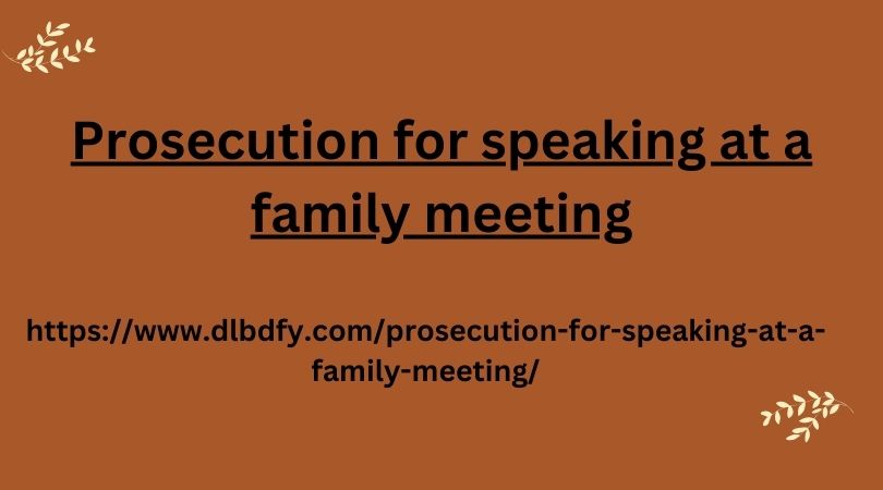 Prosecution for speaking at a family meeting