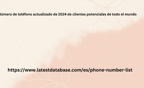 Número de teléfono actualizado de 2024 de clientes potenciales de todo el mundo